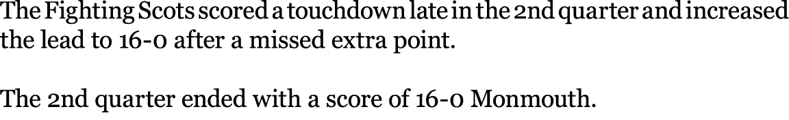 The Fighting Scots scored a touchdown late in the 2nd quarter and increased the lead to 16 0 after a missed extra poi...