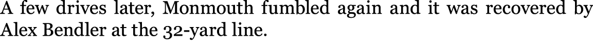 A few drives later, Monmouth fumbled again and it was recovered by Alex Bendler at the 32 yard line.