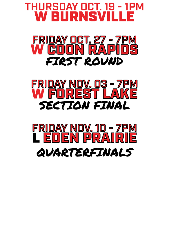 Thursday oct. 19 1pm w Burnsville friday oct. 27 7pm w coon rapids first round friday nov. 03 7pm w forest lake Secti...