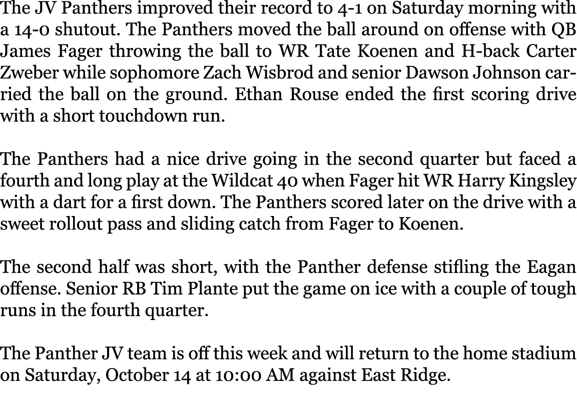 The JV Panthers improved their record to 4 1 on Saturday morning with a 14 0 shutout. The Panthers moved the ball aro...