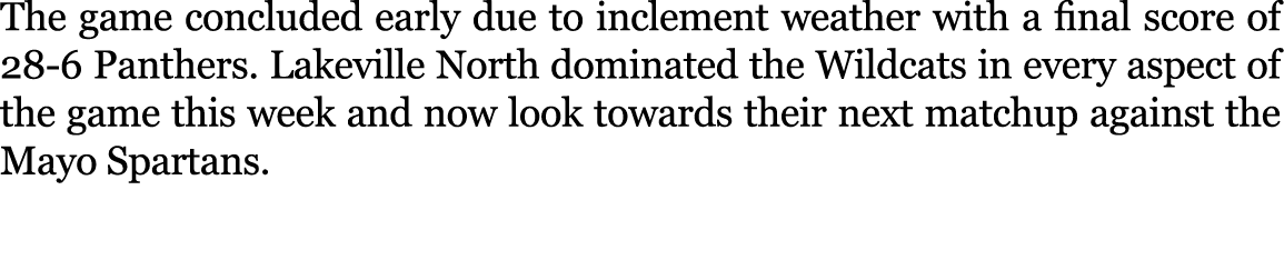 The game concluded early due to inclement weather with a final score of 28 6 Panthers. Lakeville North dominated the ...