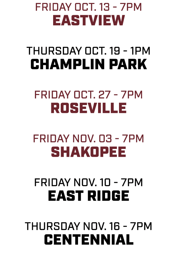 friday oct. 13 - 7pm eastview thursday oct. 19 - 1pm champlin park friday oct. 27 - 7pm roseville friday nov. 03 - 7p...