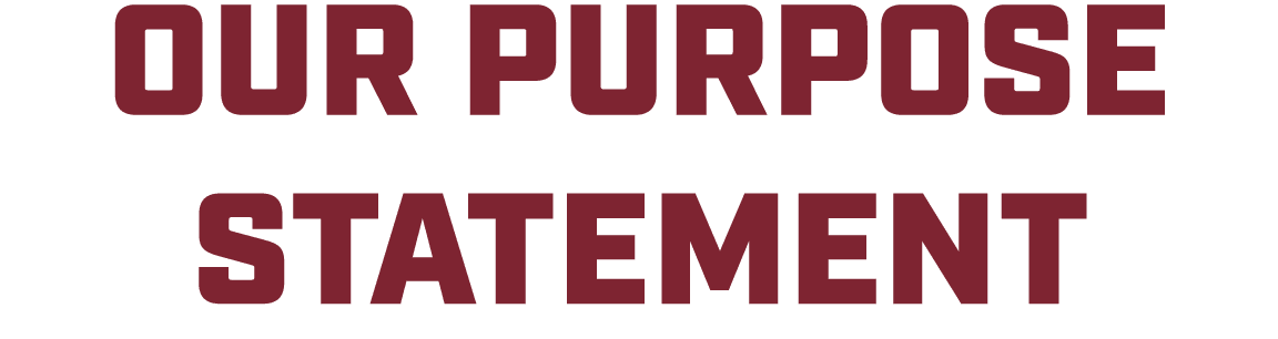 OUR PURPOSE STATEMENT