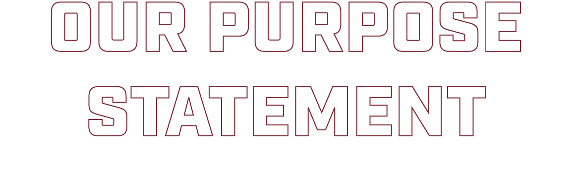 OUR PURPOSE STATEMENT