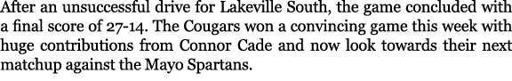 After an unsuccessful drive for Lakeville South, the game concluded with a final score of 27 14. The Cougars won a co...