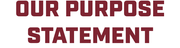 OUR PURPOSE STATEMENT