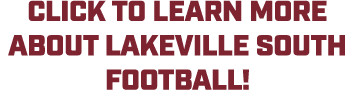 CLICK TO LEARN MORE ABOUT LAKEVILLE SOUTH FOOTBALL! 