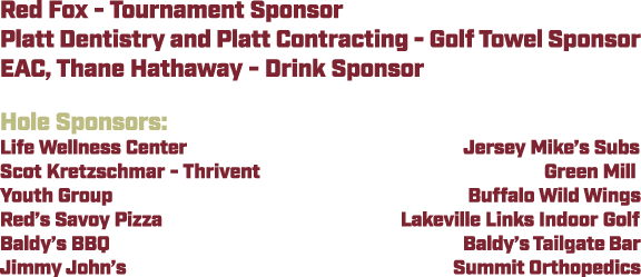 Red Fox Tournament Sponsor Platt Dentistry and Platt Contracting Golf Towel Sponsor EAC, Thane Hathaway Drink Sponsor...