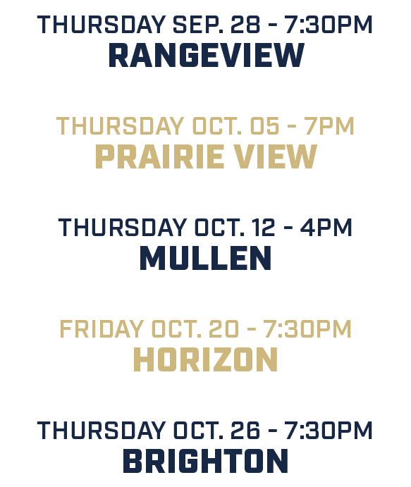 Thursday sep. 28 7:30pm rangeview thursday oct. 05 7pm prairie view thursday oct. 12 4pm mullen friday oct. 20 7:30pm...