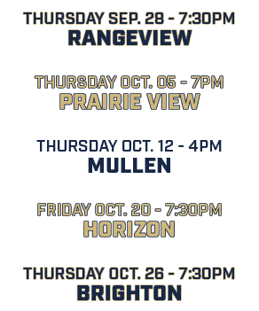 Thursday sep. 28 7:30pm rangeview thursday oct. 05 7pm prairie view thursday oct. 12 4pm mullen friday oct. 20 7:30pm...