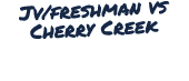 Jv/freshman vs Cherry Creek