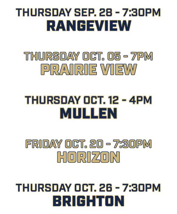 Thursday sep. 28 7:30pm rangeview thursday oct. 05 7pm prairie view thursday oct. 12 4pm mullen friday oct. 20 7:30pm...