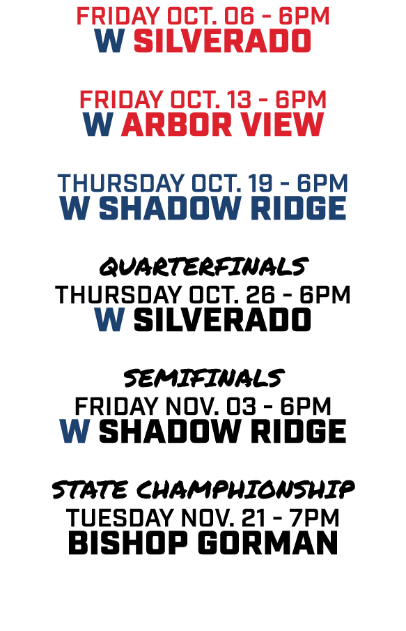 friday oct. 06 6pm w silverado friday oct. 13 6pm w arbor view Thursday oct. 19 6pm w Shadow ridge quarterfinals Thur...