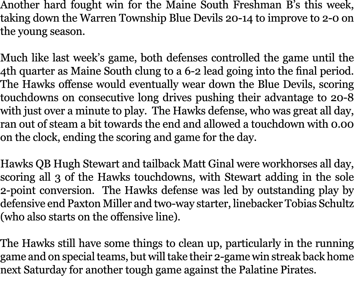 Another hard fought win for the Maine South Freshman B’s this week, taking down the Warren Township Blue Devils 20 14...
