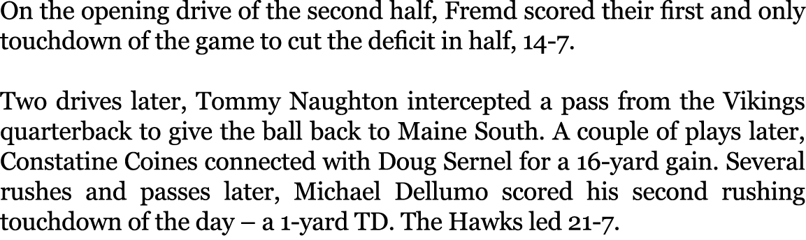 On the opening drive of the second half, Fremd scored their first and only touchdown of the game to cut the deficit i...