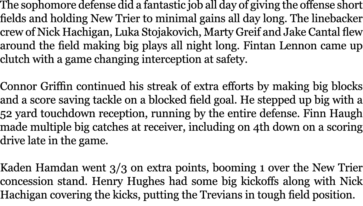 The sophomore defense did a fantastic job all day of giving the offense short fields and holding New Trier to minimal...