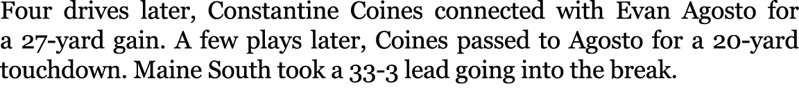 Four drives later, Constantine Coines connected with Evan Agosto for a 27 yard gain. A few plays later, Coines passed...