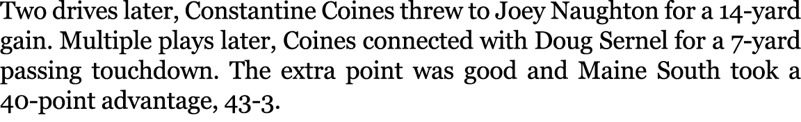 Two drives later, Constantine Coines threw to Joey Naughton for a 14 yard gain. Multiple plays later, Coines connecte...