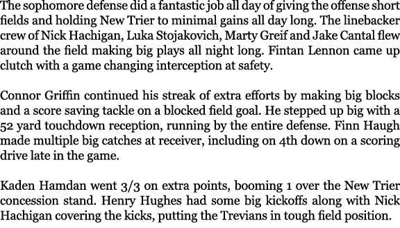 The sophomore defense did a fantastic job all day of giving the offense short fields and holding New Trier to minimal...