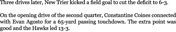 Three drives later, New Trier kicked a field goal to cut the deficit to 6 3. On the opening drive of the second quart...