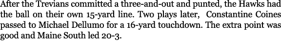 After the Trevians committed a three and out and punted, the Hawks had the ball on their own 15 yard line. Two plays ...