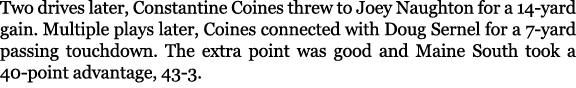 Two drives later, Constantine Coines threw to Joey Naughton for a 14 yard gain. Multiple plays later, Coines connecte...