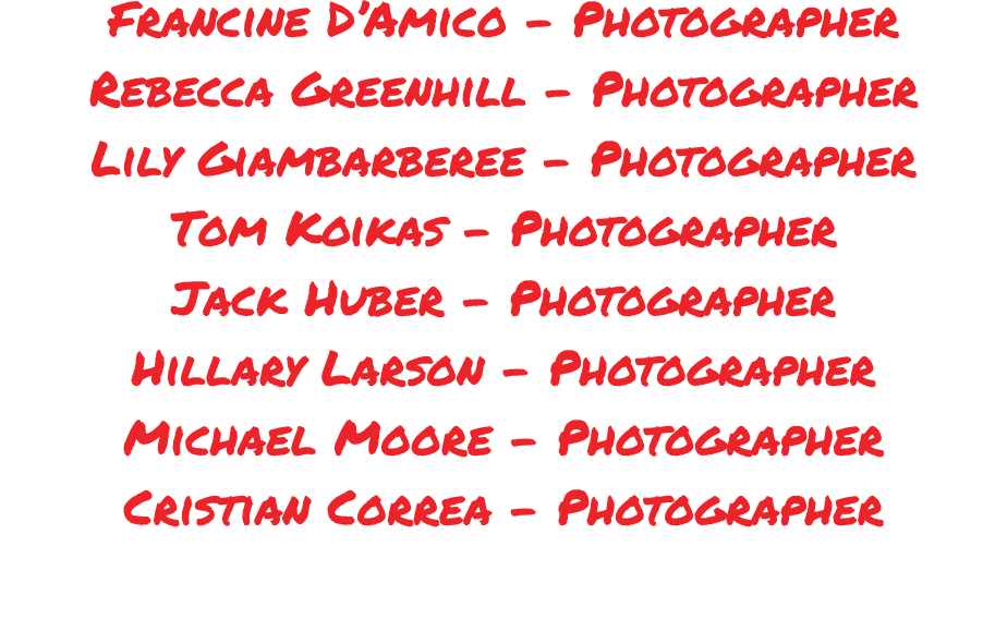 Francine D’Amico Photographer Rebecca Greenhill Photographer Lily Giambarberee Photographer Tom Koikas Photographer J...