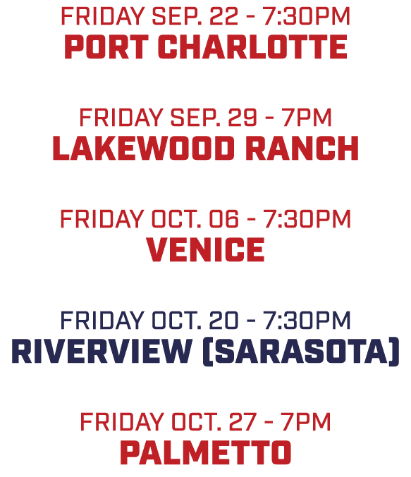 friday sep. 22 7:30pm port charlotte friday sep. 29 7pm lakewood ranch friday oct. 06 7:30pm venice friday oct. 20 7:...