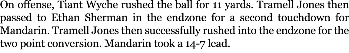 On offense, Tiant Wyche rushed the ball for 11 yards. Tramell Jones then passed to Ethan Sherman in the endzone for a...