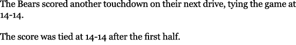 The Bears scored another touchdown on their next drive, tying the game at 14 14. The score was tied at 14 14 after th...