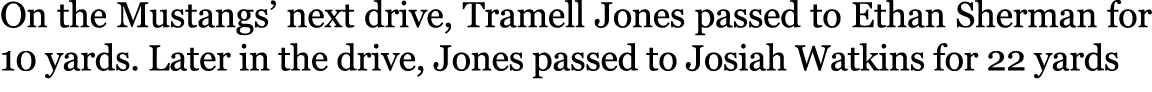 On the Mustangs’ next drive, Tramell Jones passed to Ethan Sherman for 10 yards. Later in the drive, Jones passed to ...