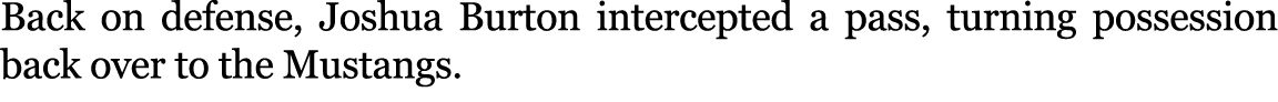 Back on defense, Joshua Burton intercepted a pass, turning possession back over to the Mustangs.
