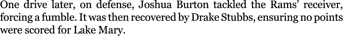 One drive later, on defense, Joshua Burton tackled the Rams’ receiver, forcing a fumble. It was then recovered by Dra...