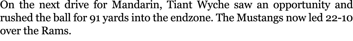 On the next drive for Mandarin, Tiant Wyche saw an opportunity and rushed the ball for 91 yards into the endzone. The...