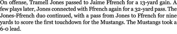 On offense, Tramell Jones passed to Jaime Ffrench for a 13 yard gain. A few plays later, Jones connected with Ffrench...