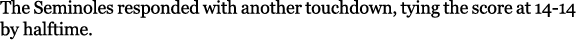 The Seminoles responded with another touchdown, tying the score at 14 14 by halftime.