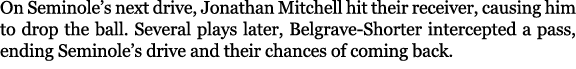 On Seminole’s next drive, Jonathan Mitchell hit their receiver, causing him to drop the ball. Several plays later, Be...