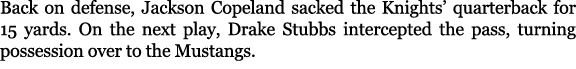 Back on defense, Jackson Copeland sacked the Knights’ quarterback for 15 yards. On the next play, Drake Stubbs interc...