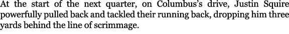 At the start of the next quarter, on Columbus’s drive, Justin Squire powerfully pulled back and tackled their running...