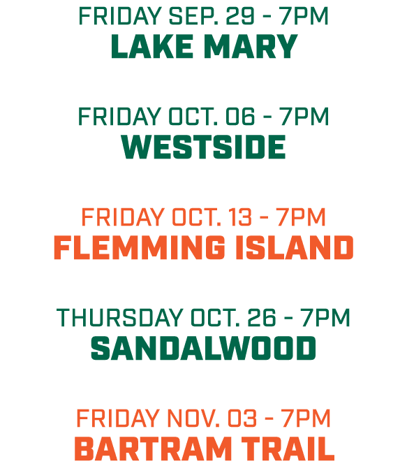 Friday sep. 29 7pm LAKE MARY friday OCT. 06 7pm Westside friday oct. 13 7pm Flemming island Thursday oct. 26 7pm Sand...