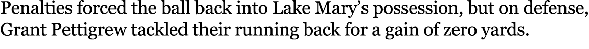 Penalties forced the ball back into Lake Mary’s possession, but on defense, Grant Pettigrew tackled their running bac...