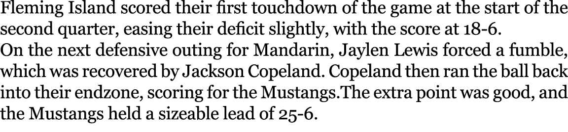 Fleming Island scored their first touchdown of the game at the start of the second quarter, easing their deficit slig...