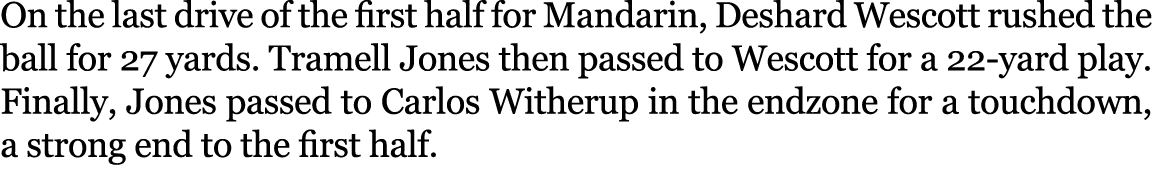 On the last drive of the first half for Mandarin, Deshard Wescott rushed the ball for 27 yards. Tramell Jones then pa...