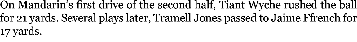On Mandarin’s first drive of the second half, Tiant Wyche rushed the ball for 21 yards. Several plays later, Tramell ...