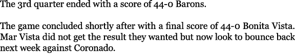 The 3rd quarter ended with a score of 44 0 Barons. The game concluded shortly after with a final score of 44 0 Bonita...