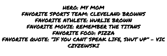  hero: my mom favorite sports team: cleveland browns favorite athlete: hurlie brown favorite movie: remember the tita...