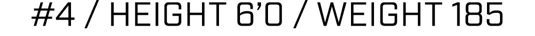 #4 / height 6’0 / weight 185