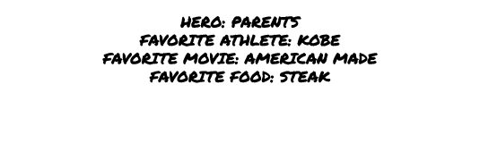  hero: parents favorite athlete: kobe favorite movie: american made favorite food: steak 