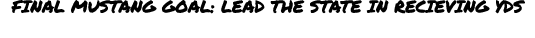 final mustang goal: lead the state in recieving yds