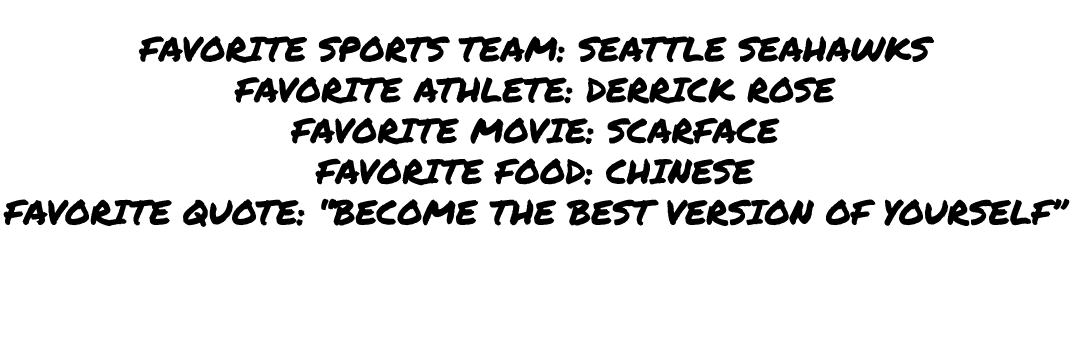  favorite sports team: seattle seahawks favorite athlete: derrick rose favorite movie: scarface favorite food: chines...